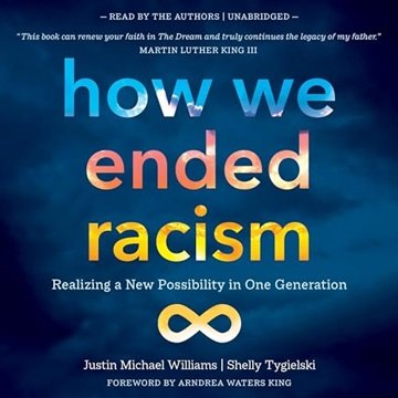 How We Ended Racism: Realizing a New Possibility in One Generation [Audiobook]