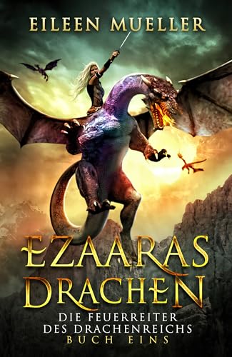 Eileen Mueller - Ezaaras Drachen: Die Feuerreiter des Drachenreichs 1 - Ein Ya Drachenreiter episches Fantasy-Abenteuer im Drachenreich