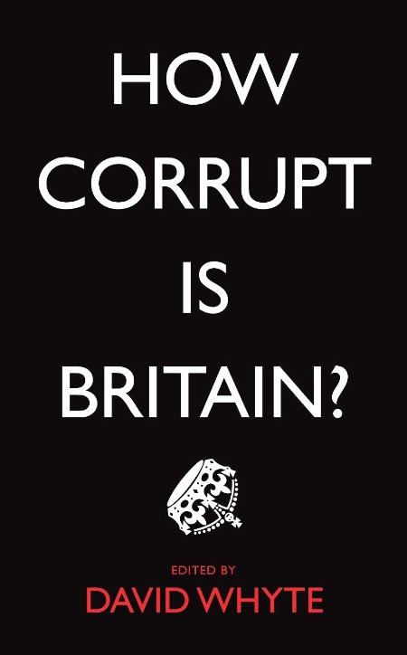 How Corrupt is Britain? by David Whyte Dba5c9a32e1a0eb78d20df18f92a3c5f