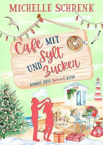 Michelle Schrenk - Café mit Sylt und Zucker: Kommt Zeit, kommt Kuss