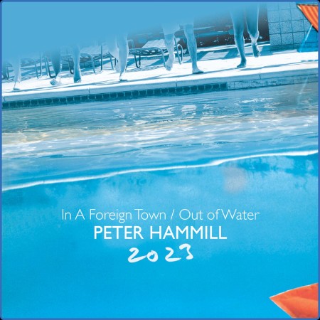 Peter Hammill - In A Foreign Town / Out Of Water (2023) (2023)