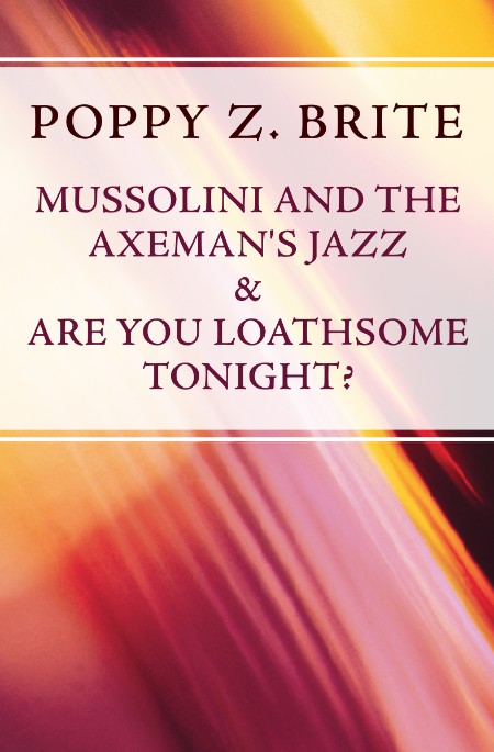 Mussolini and the Axeman's Jazz & Are You Loathsome Tonight? by Poppy Z. Brite 34acc2b0de0aa70c6f963c7ba919bfc7