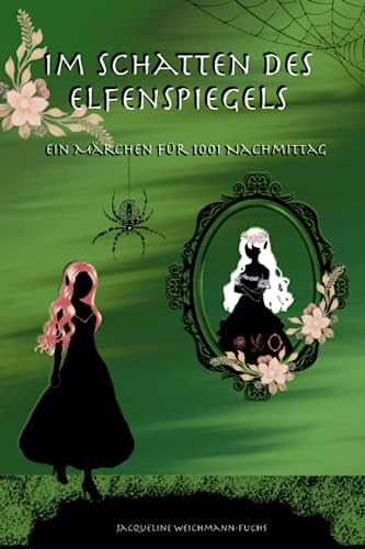 Cover: Jacqueline Weichmann-Fuchs - Im Schatten des Elfenspiegels: Ein Märchen für 1001 Nachmittag