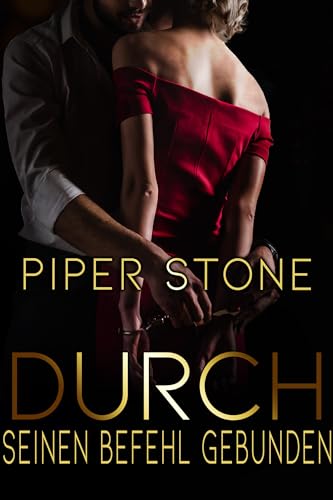 Cover: Piper Stone - Durch seinen Befehl gebunden: Eine dunkle Milliardärs-Romanze