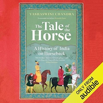 The Tale of the Horse: A History of India on Horseback [Audiobook]