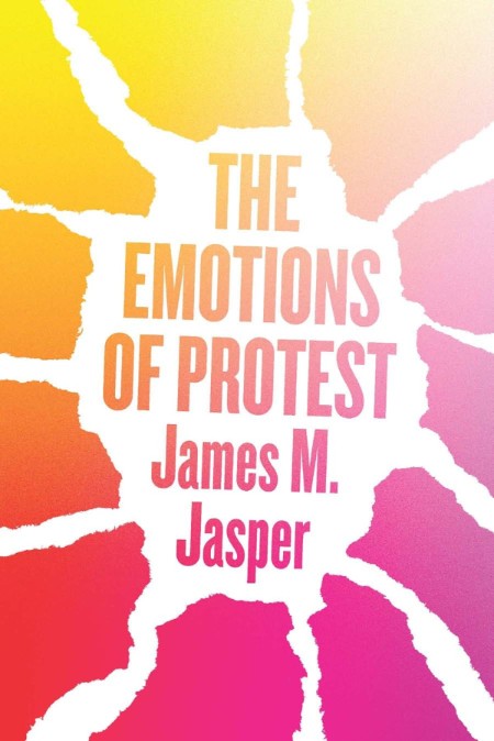 The Emotions of Protest by James M. Jasper 900b7aa417cf6f9c58f651bd863cbf03