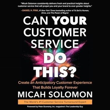 Can Your Customer Service Do This?: Create an Anticipatory Customer Experience That Builds Loyalt...