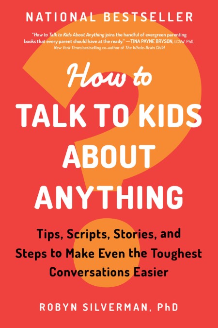 How to Talk to Kids About Anything by Robyn Silverman