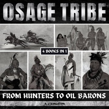 Osage Tribe: From Hunters To Oil Barons [Audiobook]