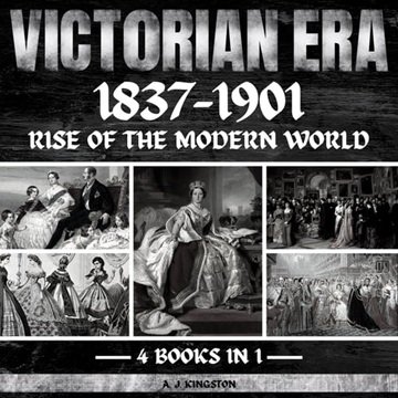 Victorian Era 1837-1901: Rise Of The Modern World [Audiobook]