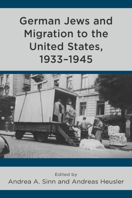 German Jews and Migration to the United States, 1933–1945 by Andrea A. Sinn