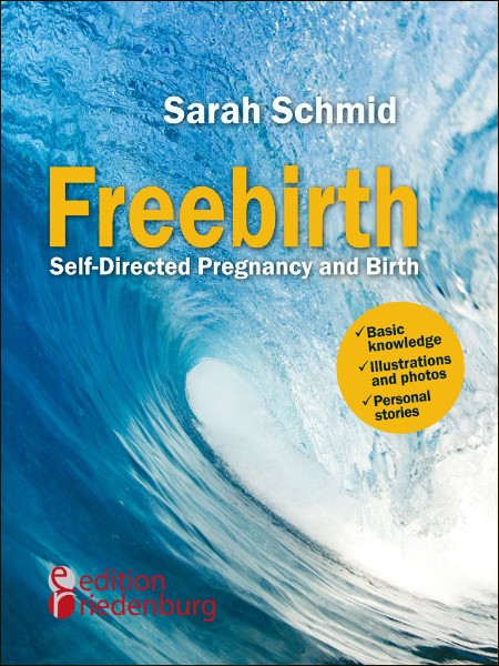 Freebirth--Self-Directed Pregnancy and Birth by Sarah Schmid