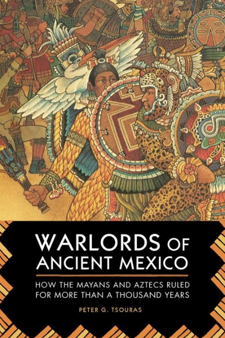 Warlords of Ancient Mexico by Peter G. Tsouras
