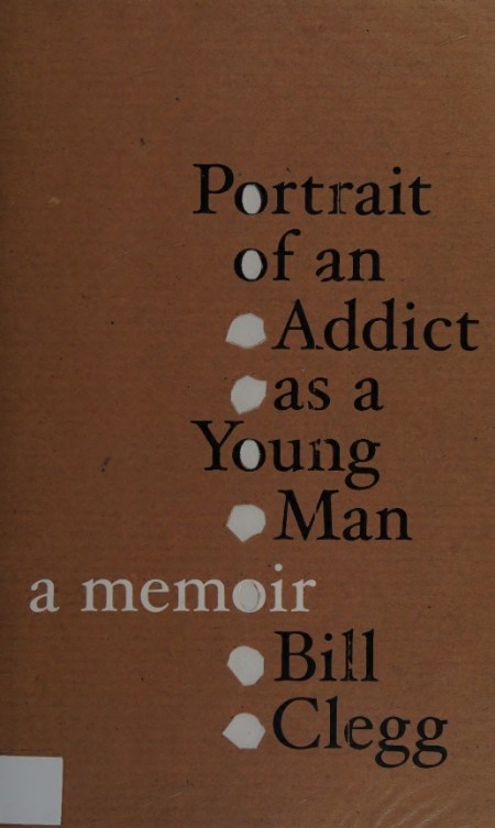 Portrait of an Addict as a Young Man by Bill Clegg 890030fbb33e9ba6eb59b0fb1d8d9f6d