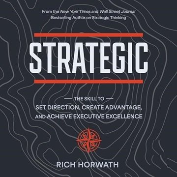 Strategic: The Skill to Set Direction, Create Advantage, and Achieve Executive Excellence [Audiob...