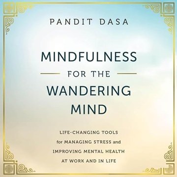Mindfulness for the Wandering Mind: Life-Changing Tools for Managing Stress and Improving Mental ...