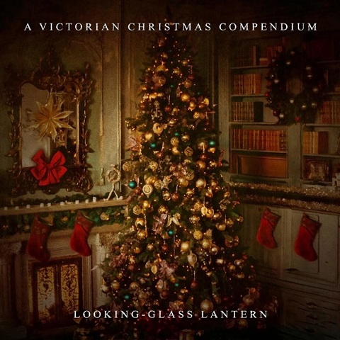 Looking-Glass Lantern - A Victorian Christmas Compendium (2023) (Lossless+Mp3)