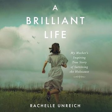 A Brilliant Life: My Mother's Inspiring True Story of Surviving the Holocaust [Audiobook]