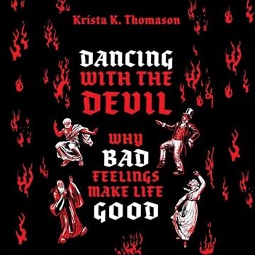 Dancing with the Devil: Why Bad Feelings Make Life Good [Audiobook]