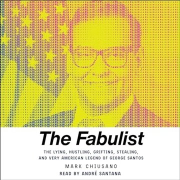 The Fabulist: The Lying, Hustling, Grifting, Stealing, and Very American Legend of George Santos ...