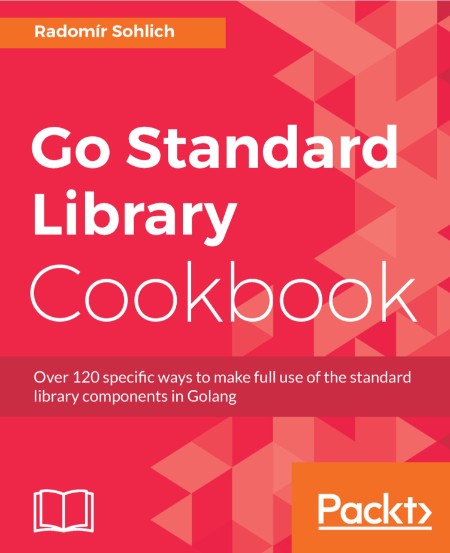 Go Standard Library Cookbook by Radomír Sohlich C6e19b7dd1e39bebbbe3e32a41f6b20f