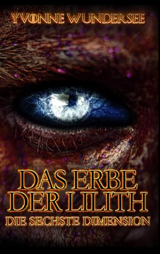 Cover: Yvonne Wundersee - Das Erbe der Lilith: Die sechste Dimension