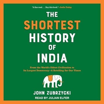 The Shortest History of India: From World's Oldest Civilization to Its Largest Democracy—A Retell...
