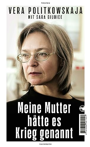 Cover: Vera Politkowskaja - Meine Mutter hätte es Krieg genannt