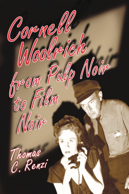 Cornell Woolrich from Pulp Noir to Film Noir by Thomas C. Renzi E56e3f6e111cef2978f042a62d25c400