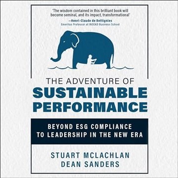The Adventure of Sustainable Performance: Beyond ESG Compliance to Leadership in the New Era [Aud...