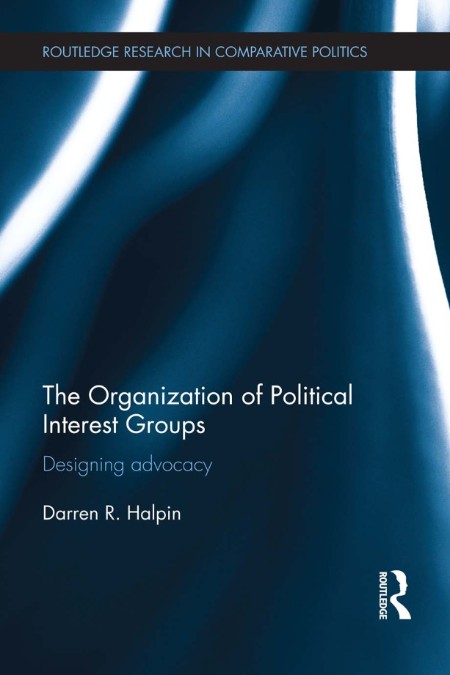 The Organization of Political Interest Groups by Darren R. Halpin 26fe422fdbd5991fa09e9b04d7d37261