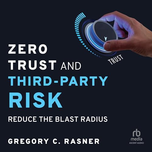 Zero Trust and Third-Party Risk: Reduce the Blast Radius (Audiobook)