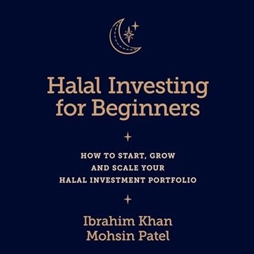 Halal Investing for Beginners: How to Start, Grow and Scale Your Halal Investment Portfolio [Audi...