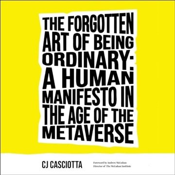 The Forgotten Art of Being Ordinary: A Human Manifesto in the Age of the Metaverse [Audiobook]