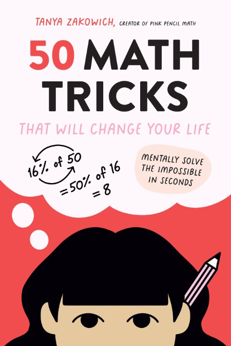 50 Math Tricks That Will Change Your Life by Tanya Zakowich