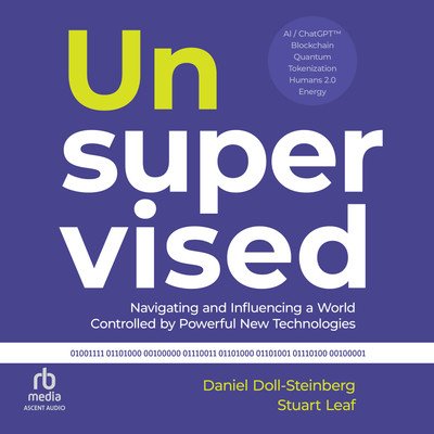 Unsupervised: Navigating and Influencing a World Controlled by Powerful New Technologies (Audiobook)