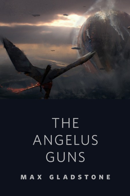 The Angelus Guns by Max Gladstone 49ca59471fef920dfe91d9fe2ae834cd