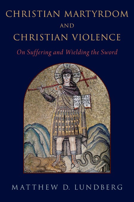 Christian Martyrdom and Christian Violence by Matthew D. Lundberg 5d4a901ffdae28cd78872a408ab640d3