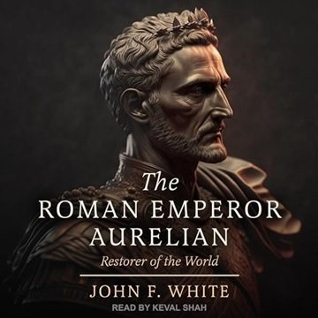 The Roman Emperor Aurelian: Restorer of the World: New Revised Edition [Audiobook]