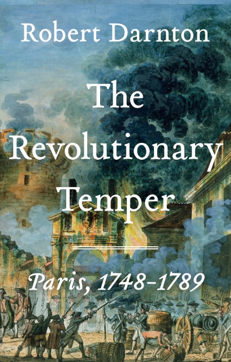 The Revolutionary Temper by Robert Darnton