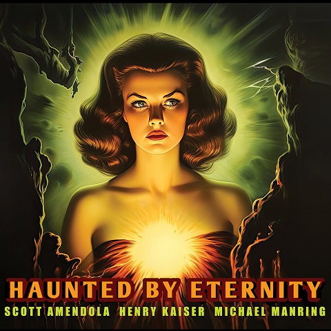 Scott Amendola, Henry Kaiser and Michael Manring - Haunted by Eternity (2023) 