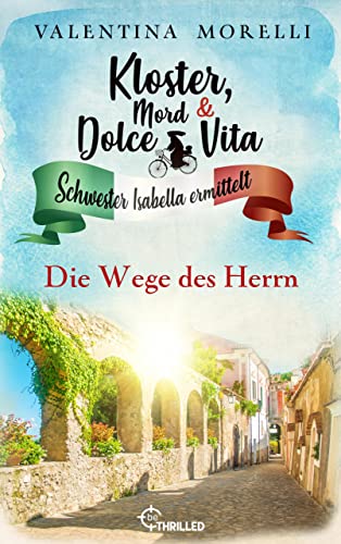 Cover: Valentina Morelli - Kloster, Mord und Dolce Vita – Die Wege des Herrn