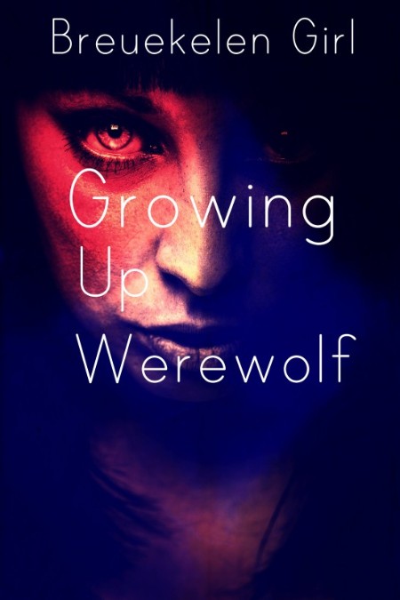 Growing Up Werewolf by Breukelen Girl 4425b0f061a4b43921f1baca7120c854