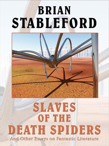 Slaves of the Death Spiders and Other Essays on Fantastic Literature by Brian Stab... 9abc5dd7a9e9e6399f73bb16cf390b6a