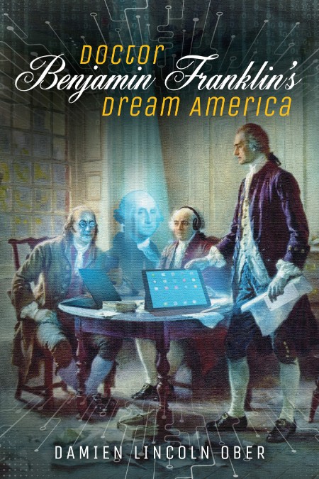 Doctor Benjamin Franklin's Dream America by Damien Lincoln Ober 6b6f832e0b74674e5549be78a0155e80