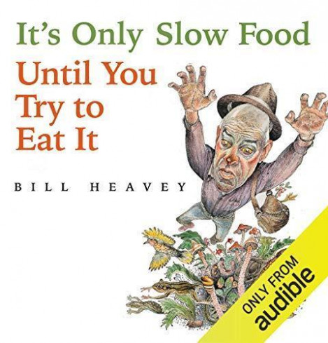 It's Only Slow Food Until You Try To Eat It - Bill Heavey  223547514853886deec706043f746eb1