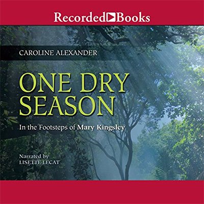 One Dry Season: In the Footsteps of Mary Kingsley (Audiobook)
