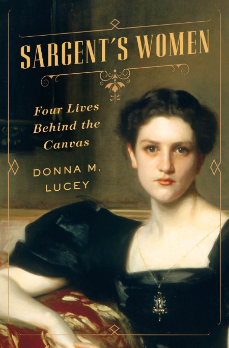 Sargent's Women by Donna M. Lucey