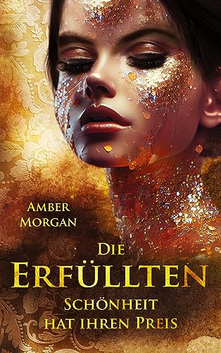 Cover: Amber Morgan - Die Erfüllten: Schönheit hat ihren Preis