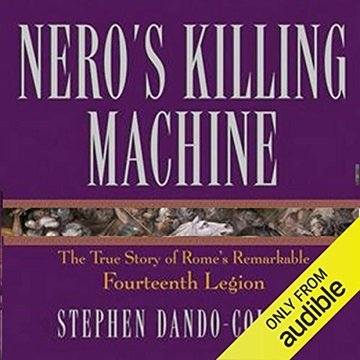 Nero's Killing Machine: The True Story of Rome's Remarkable 14th Legion [Audiobook]